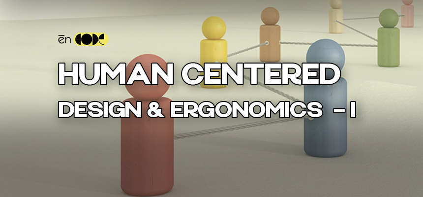 Human -Centered Design & Ergonomics - I